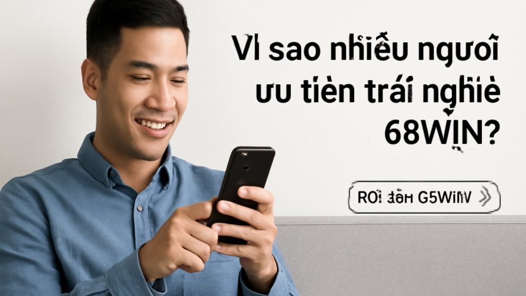 Minh họa: Vì sao nhiều người ưu tiên trải nghiệm 68WIN?