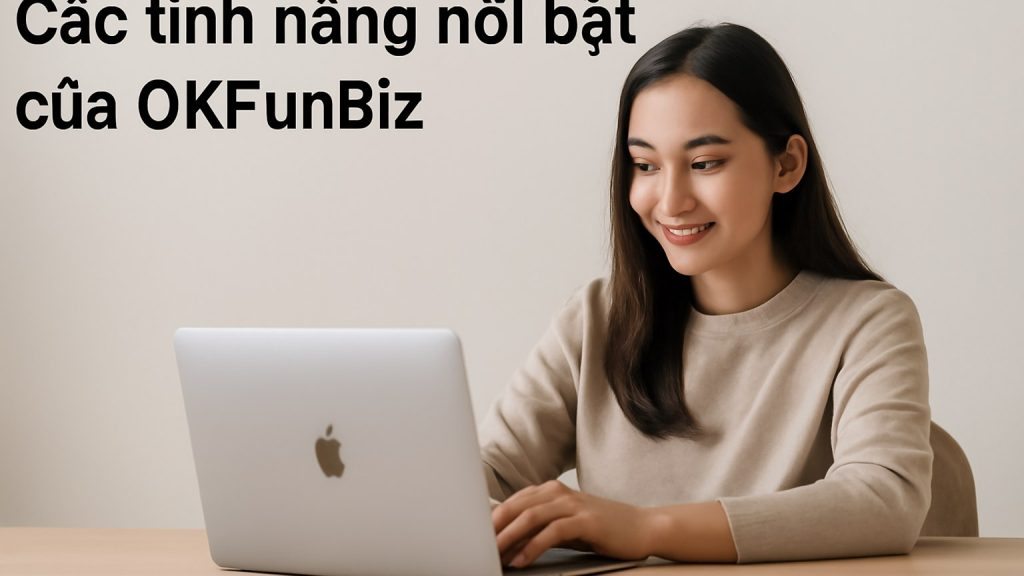 Minh họa: Các tính năng nổi bật của OKFunBiz